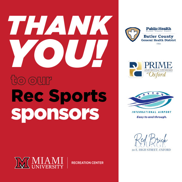 Thank you to our Rec Sports Sponsors: Mercy Health Orthopaedics and Sports Medecine, Prime Apartments and Townhouses in Oxford, Red Brick Lounge 20 E. High Street in Oxford, Butler County General Health District, Dayton International Airport